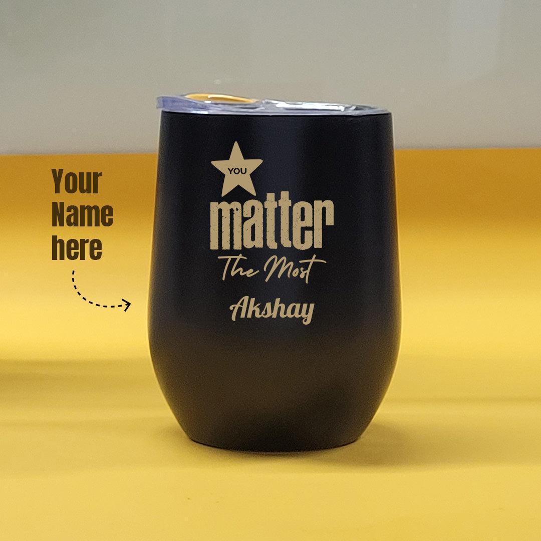 Personalized Premium Steel glass with You Matters the most design on it | Engraved - Gift Lift